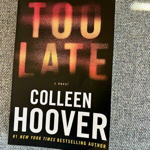 FIRM!  LAST CHANCE!  "Too Late" Novel by Colleen Hoover